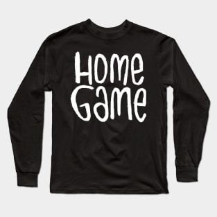 Homegame For Sports Game at Home Long Sleeve T-Shirt